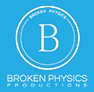 BROKEN PHYSICS PRODUCTIONS